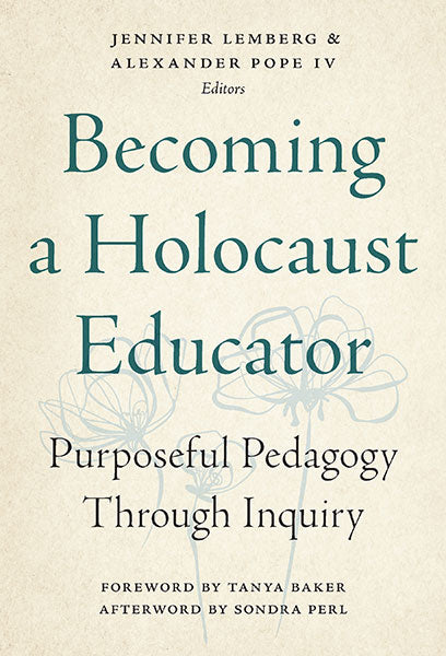 Becoming a Holocaust Educator: Purposeful Pedagogy Through Inquiry