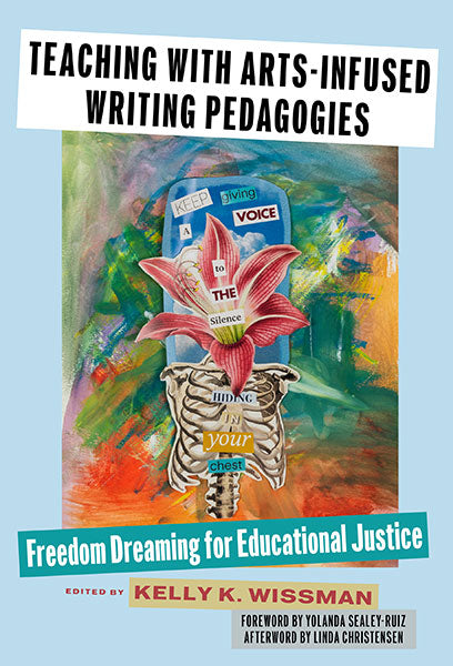 Teaching with Arts-Infused Writing Pedagogies: Freedom Dreaming for Educational Justice