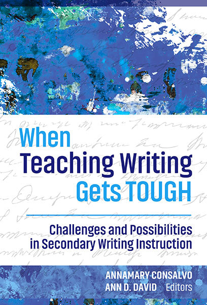 When Teaching Writing Gets Tough: Challenges and Possibilities in Secondary Writing Instruction